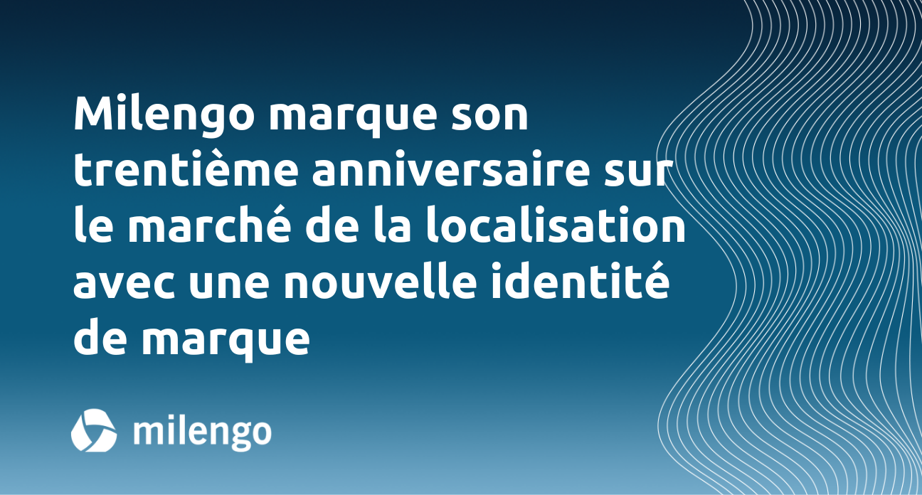 De fournisseur de services à conseiller de confiance : Milengo marque son trentième anniversaire sur le marché de la localisation avec une nouvelle identité de marque 